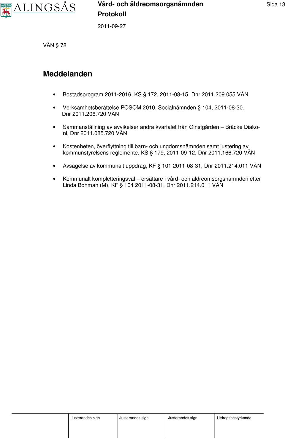 720 VÄN Sammanställning av avvikelser andra kvartalet från Ginstgården Bräcke Diakoni, Dnr 2011.085.