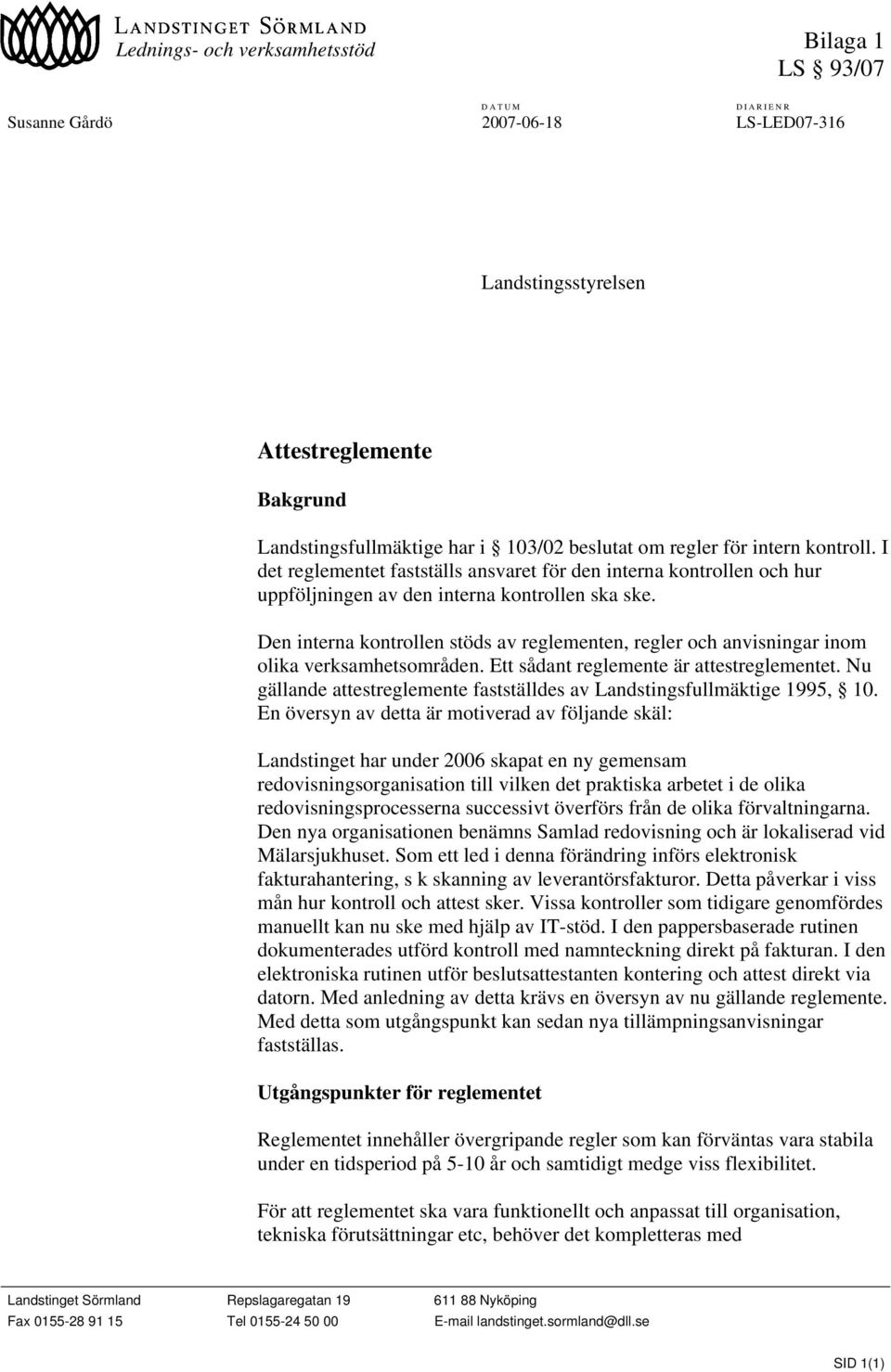 Den interna kontrollen stöds av reglementen, regler och anvisningar inom olika verksamhetsområden. Ett sådant reglemente är attestreglementet.