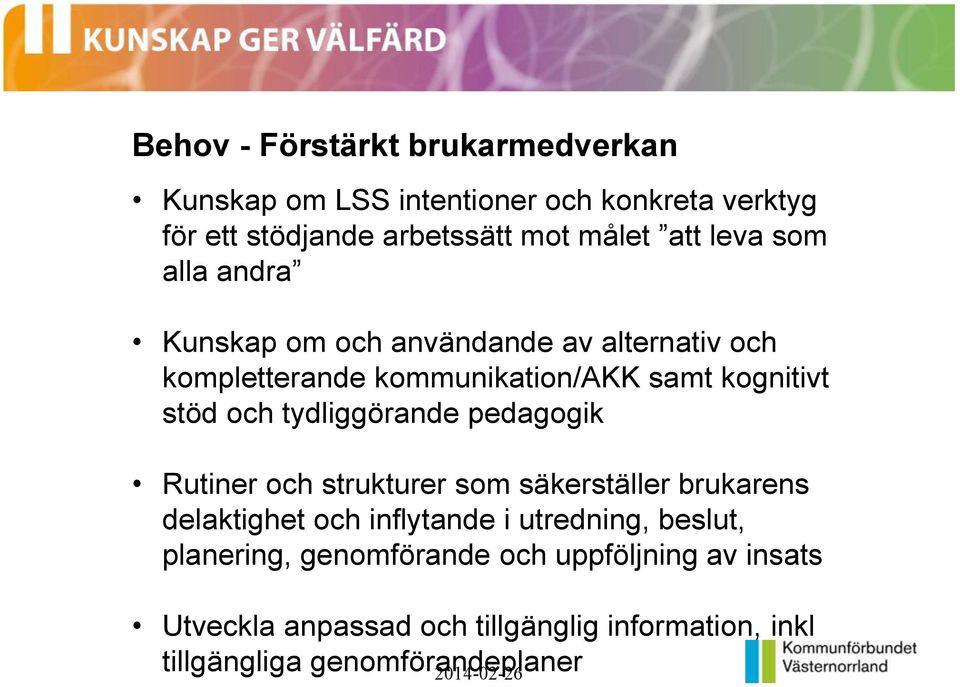 tydliggörande pedagogik Rutiner och strukturer som säkerställer brukarens delaktighet och inflytande i utredning, beslut,