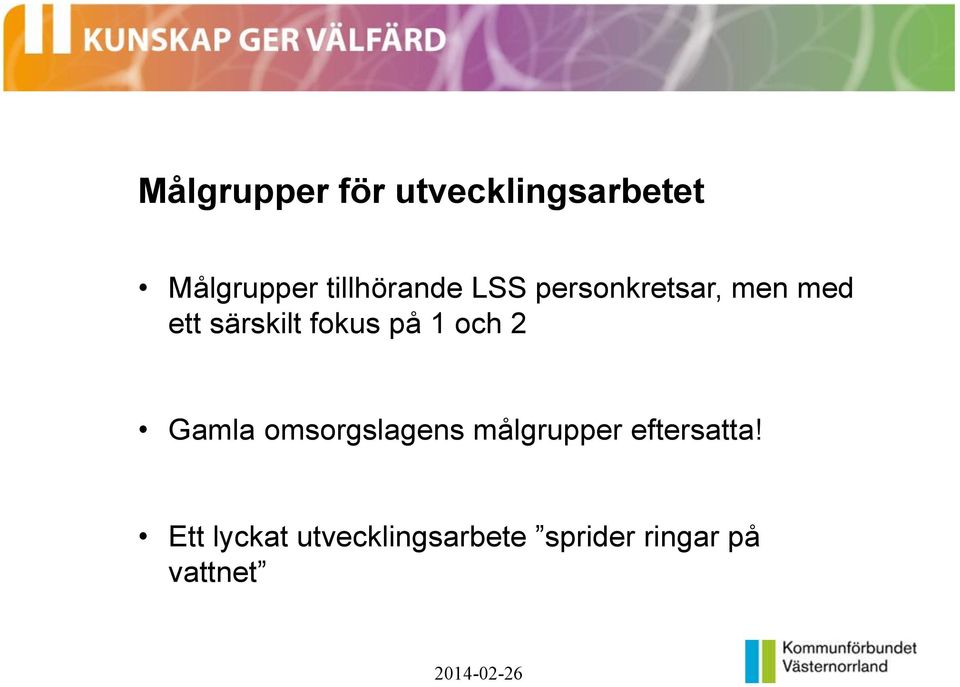 fokus på 1 och 2 Gamla omsorgslagens målgrupper