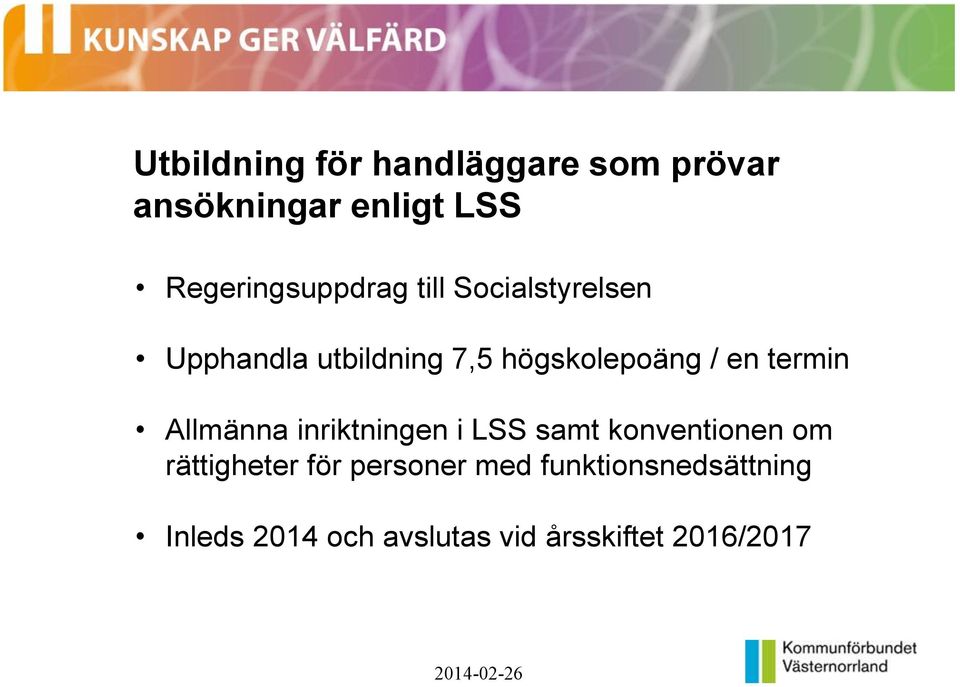 högskolepoäng / en termin Allmänna inriktningen i LSS samt konventionen om