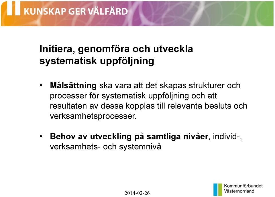 att resultaten av dessa kopplas till relevanta besluts och