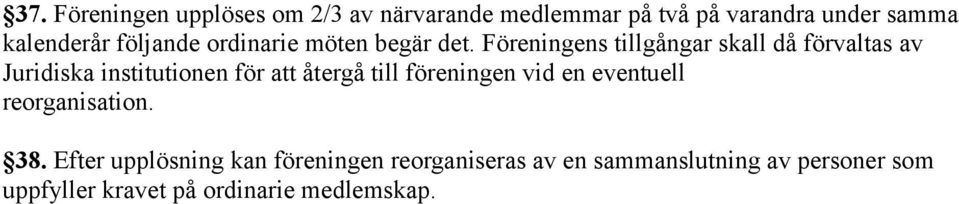 Föreningens tillgångar skall då förvaltas av Juridiska institutionen för att återgå till