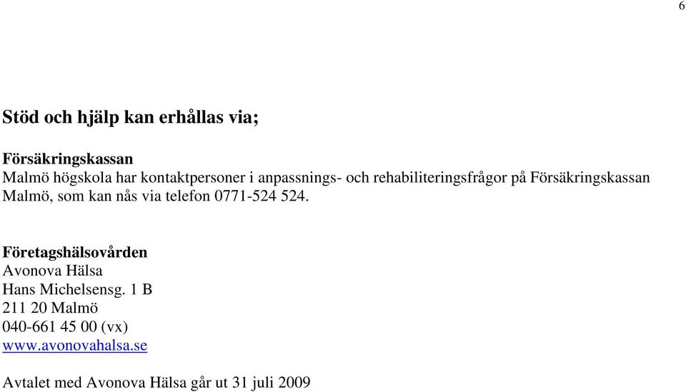 som kan nås via telefon 0771-524 524.