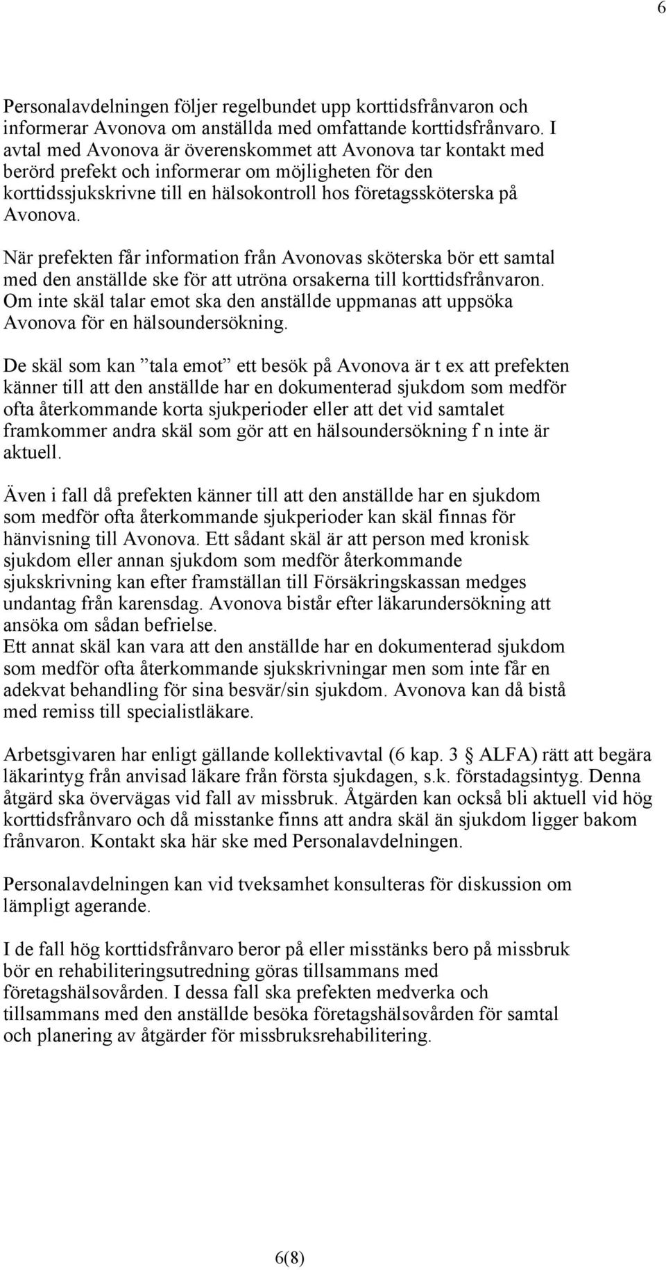 När prefekten får information från Avonovas sköterska bör ett samtal med den anställde ske för att utröna orsakerna till korttidsfrånvaron.