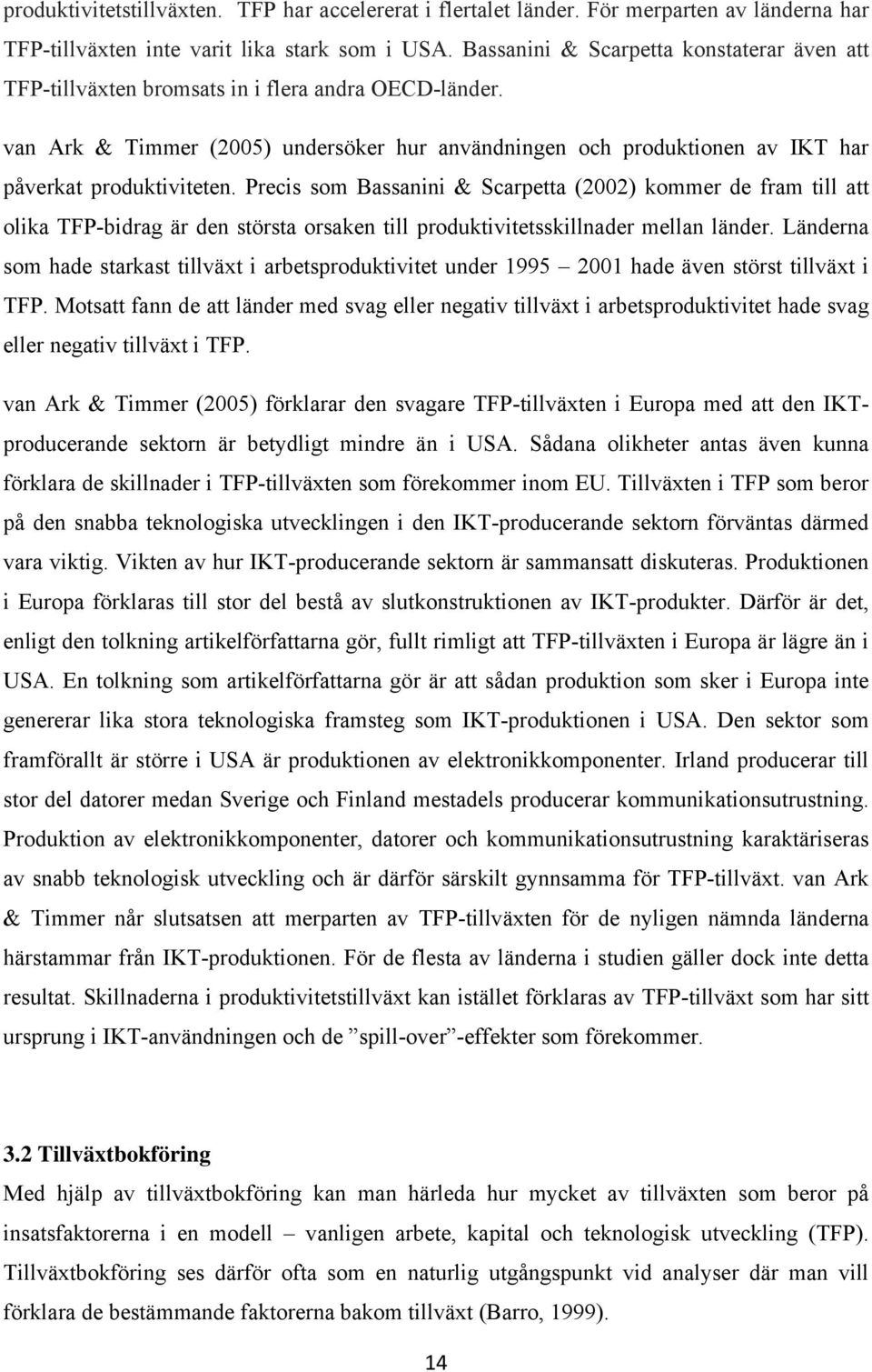 van Ark & Timmer (2005) undersöker hur användningen och produktionen av IKT har påverkat produktiviteten.