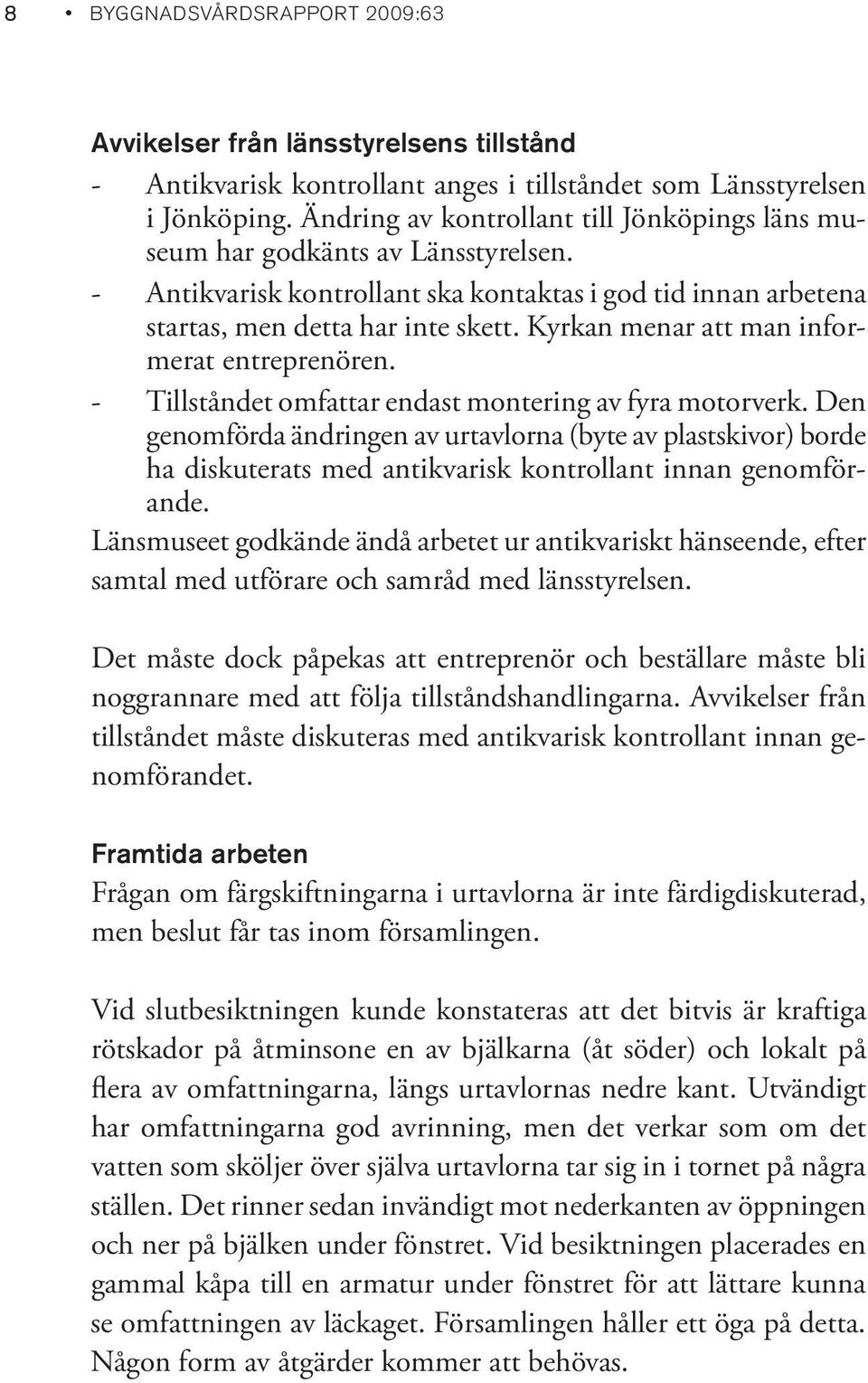 Kyrkan menar att man informerat entreprenören. - Tillståndet omfattar endast montering av fyra motorverk.