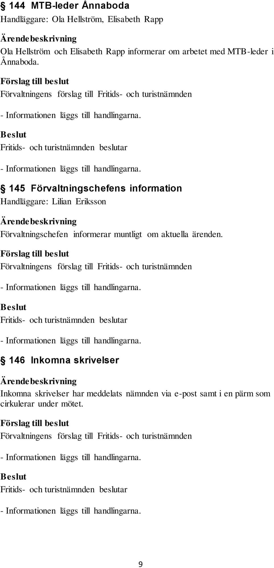 145 Förvaltningschefens information Handläggare: Lilian Eriksson Förvaltningschefen informerar