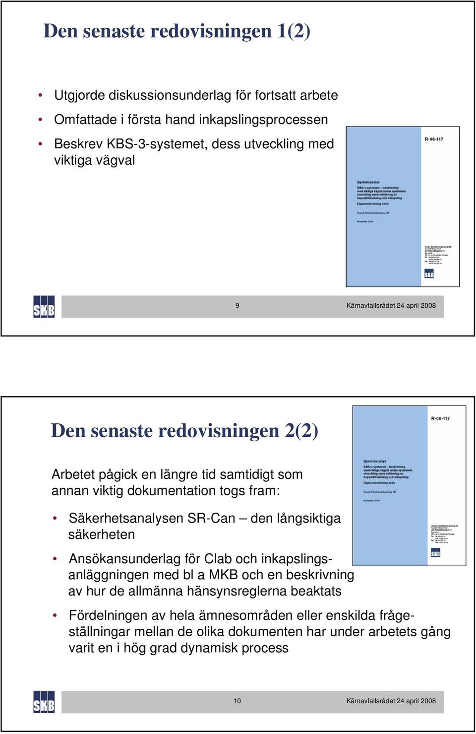 Säkerhetsanalysen SR-Can den långsiktiga säkerheten Ansökansunderlag för Clab och inkapslingsanläggningen med bl a MKB och en beskrivning av hur de allmänna