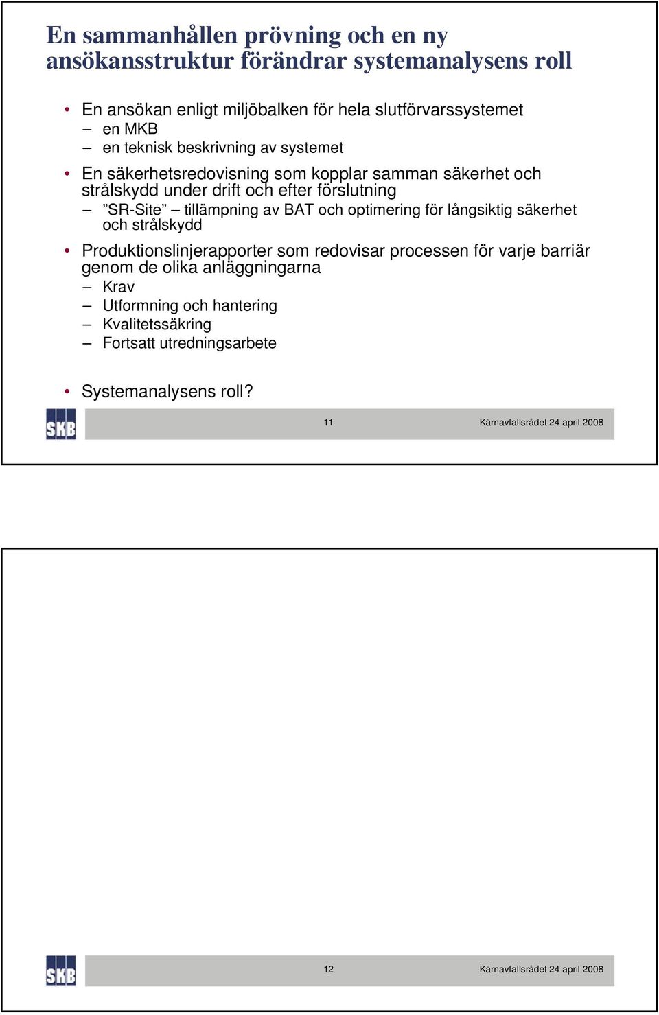 och efter förslutning SR-Site tillämpning av BAT och optimering för långsiktig säkerhet och strålskydd Produktionslinjerapporter som