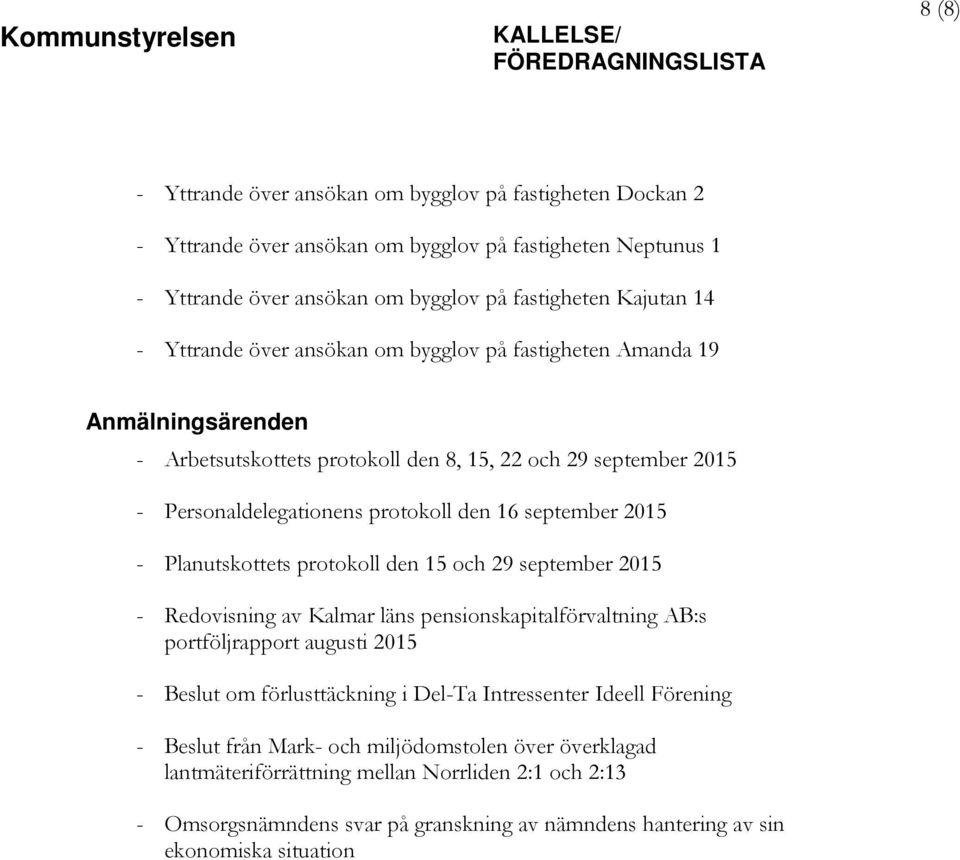 Planutskottets protokoll den 15 och 29 september 2015 - Redovisning av Kalmar läns pensionskapitalförvaltning AB:s portföljrapport augusti 2015 - Beslut om förlusttäckning i Del-Ta Intressenter