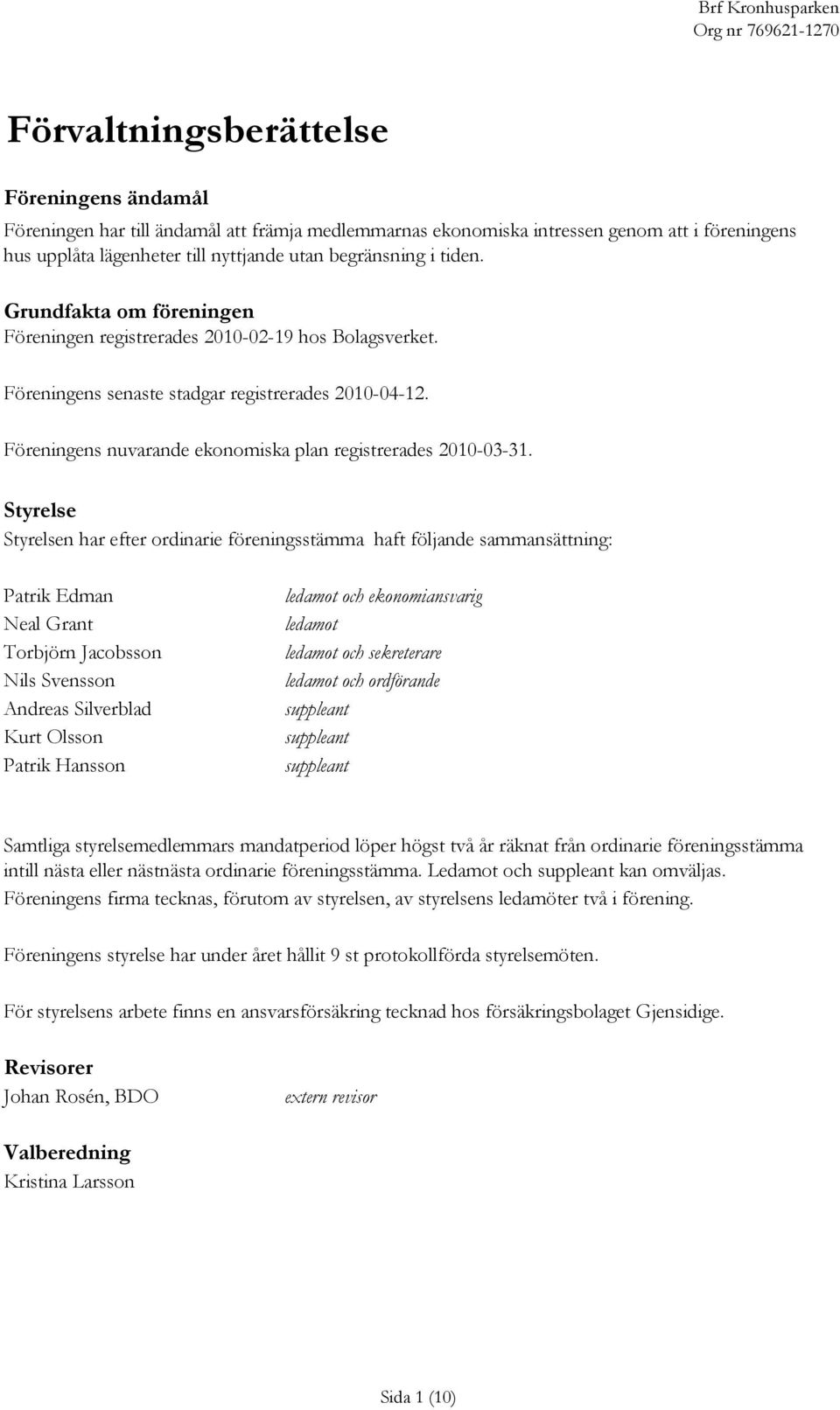 Föreningens nuvarande ekonomiska plan registrerades 2010-03-31.