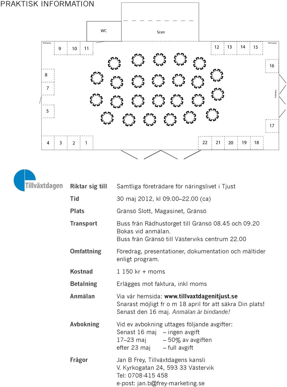 00 Omfattning Kostnad Betalning Anmälan Avbokning Frågor Föredrag, presentationer, dokumentation och måltider enligt program. 1 150 kr + moms Erlägges mot faktura, inkl moms Via vår hemsida: www.