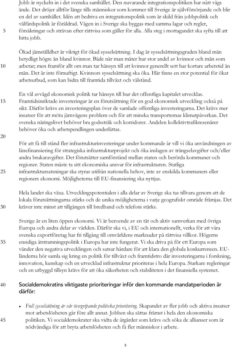 Idén att bedriva en integrationspolitik som är skild från jobbpolitik och välfärdspolitik är föråldrad.