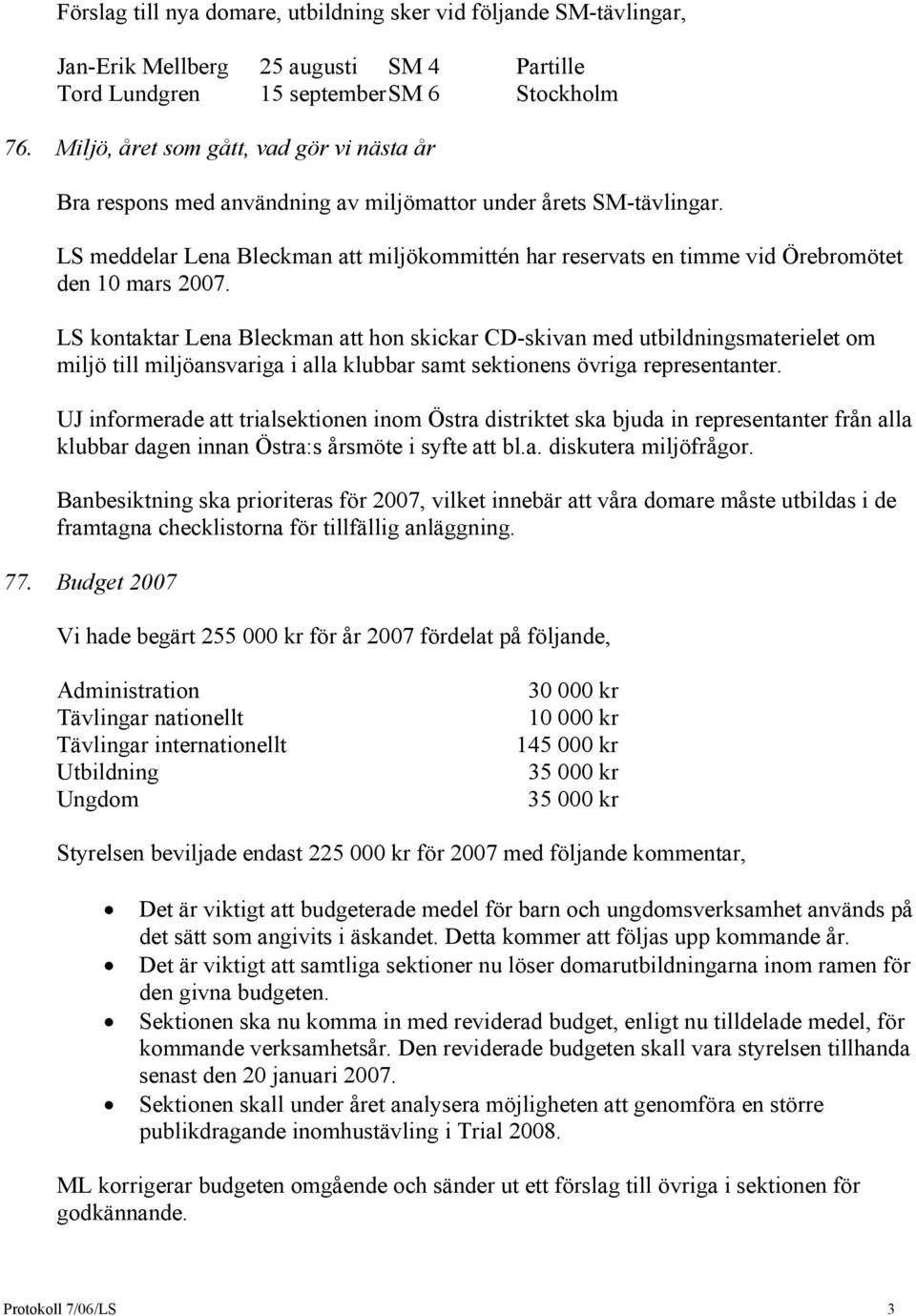LS meddelar Lena Bleckman att miljökommittén har reservats en timme vid Örebromötet den 10 mars 2007.