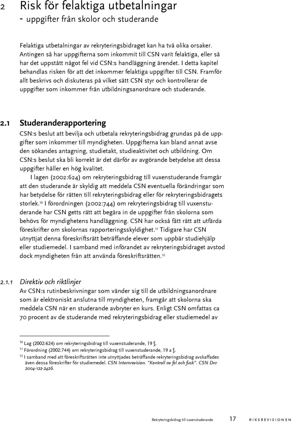 I detta kapitel behandlas risken för att det inkommer felaktiga uppgifter till CSN.