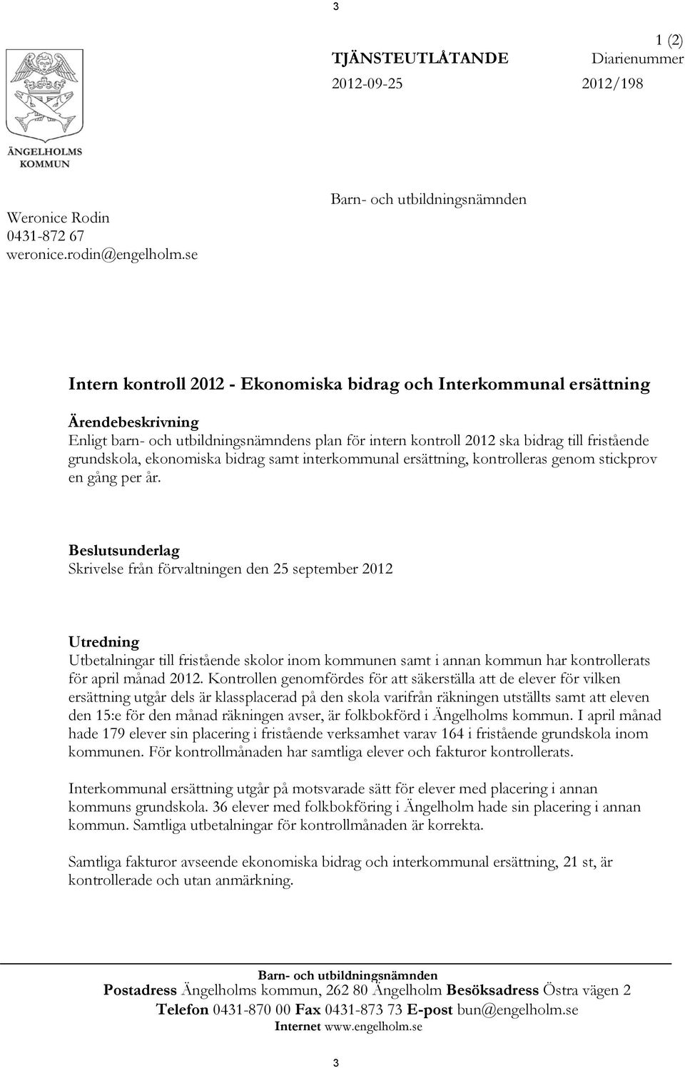 ekonomiska bidrag samt interkommunal ersättning, kontrolleras genom stickprov en gång per år.