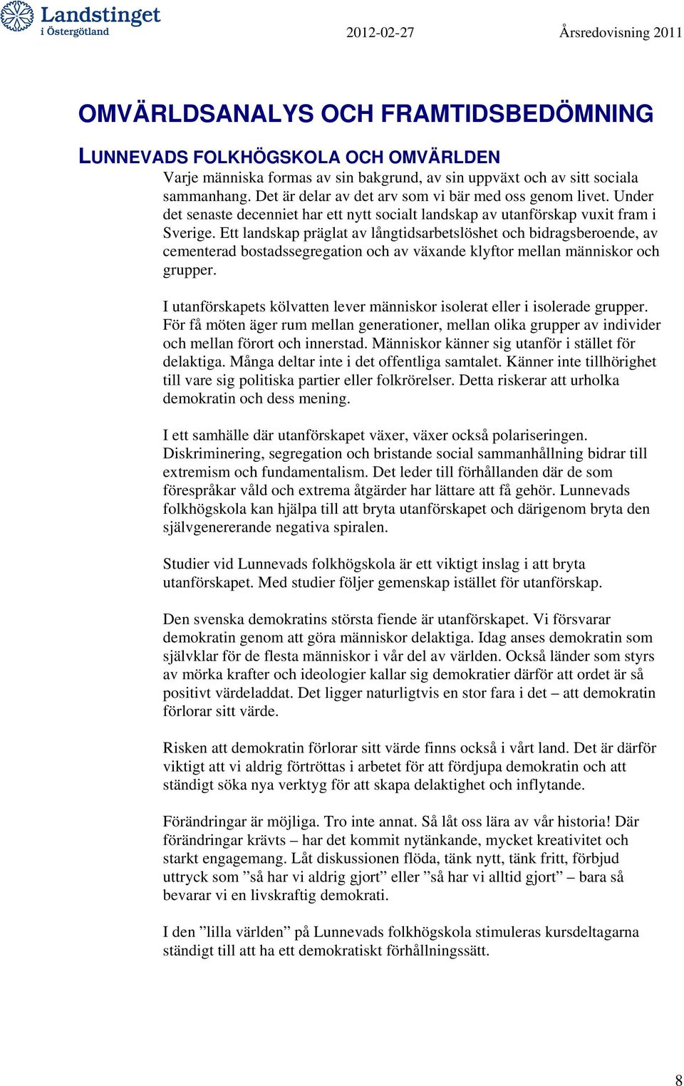 Ett landskap präglat av långtidsarbetslöshet och bidragsberoende, av cementerad bostadssegregation och av växande klyftor mellan människor och grupper.