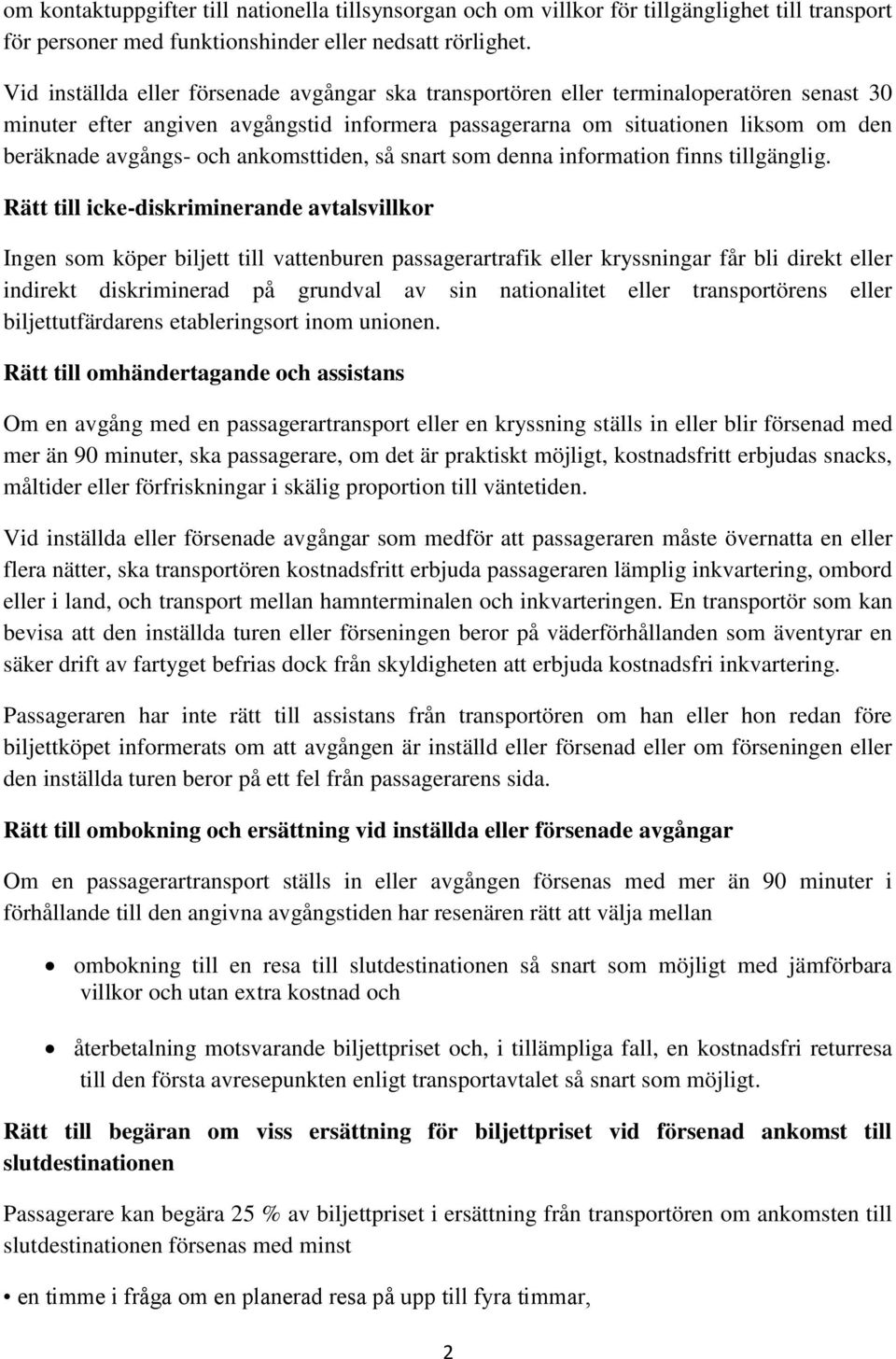 ankomsttiden, så snart som denna information finns tillgänglig.