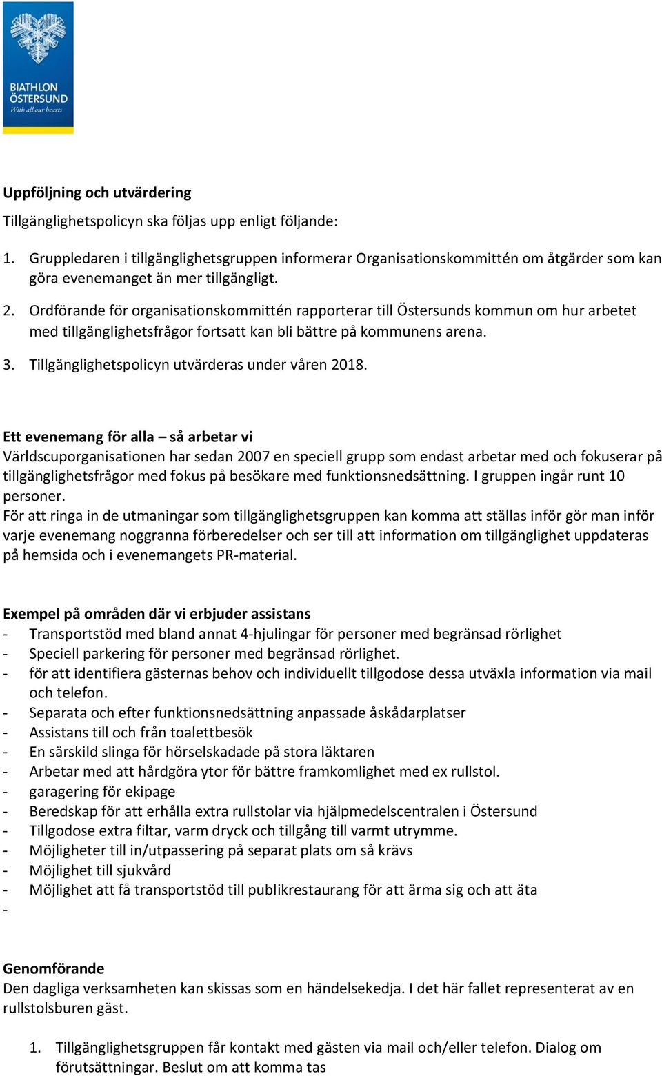 Ordförande för organisationskommittén rapporterar till Östersunds kommun om hur arbetet med tillgänglighetsfrågor fortsatt kan bli bättre på kommunens arena. 3.