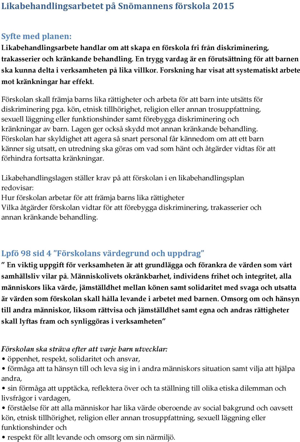 Förskolan skall främja barns lika rättigheter och arbeta för att barn inte utsätts för diskriminering pga.