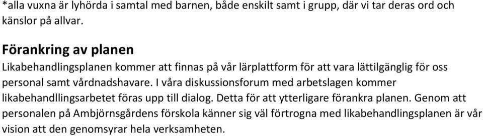 vårdnadshavare. I våra diskussionsforum med arbetslagen kommer likabehandllingsarbetet föras upp till dialog.