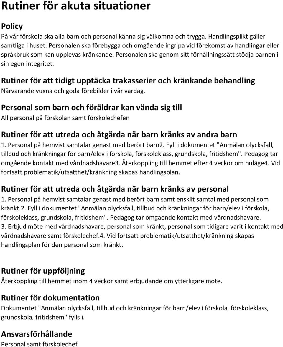 Rutiner för att tidigt upptäcka trakasserier och kränkande behandling Närvarande vuxna och goda förebilder i vår vardag.