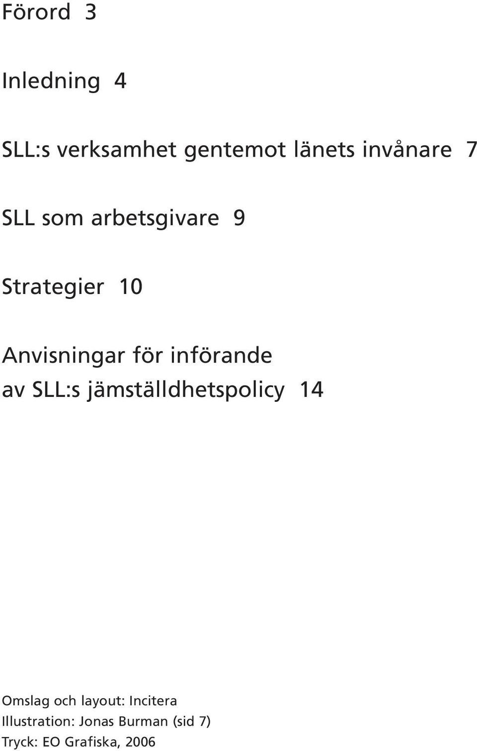 för införande av SLL:s jämställdhetspolicy 14 Omslag och