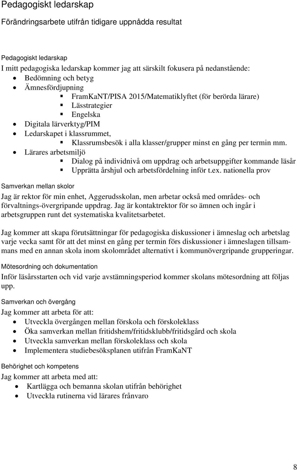 per termin mm. Lärares arbetsmiljö Dialog på individnivå om uppdrag och arbetsuppgifter kommande läsår Upprätta årshjul och arbetsfördelning inför t.ex.