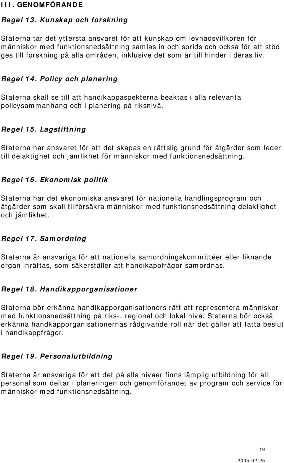 alla områden, inklusive det som är till hinder i deras liv. Regel 14.