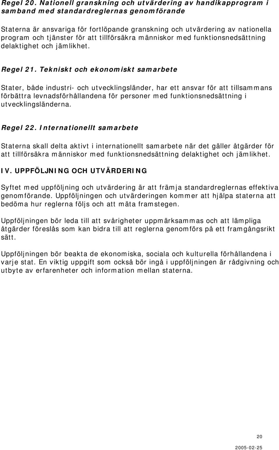 tjänster för att tillförsäkra människor med funktionsnedsättning delaktighet och jämlikhet. Regel 21.