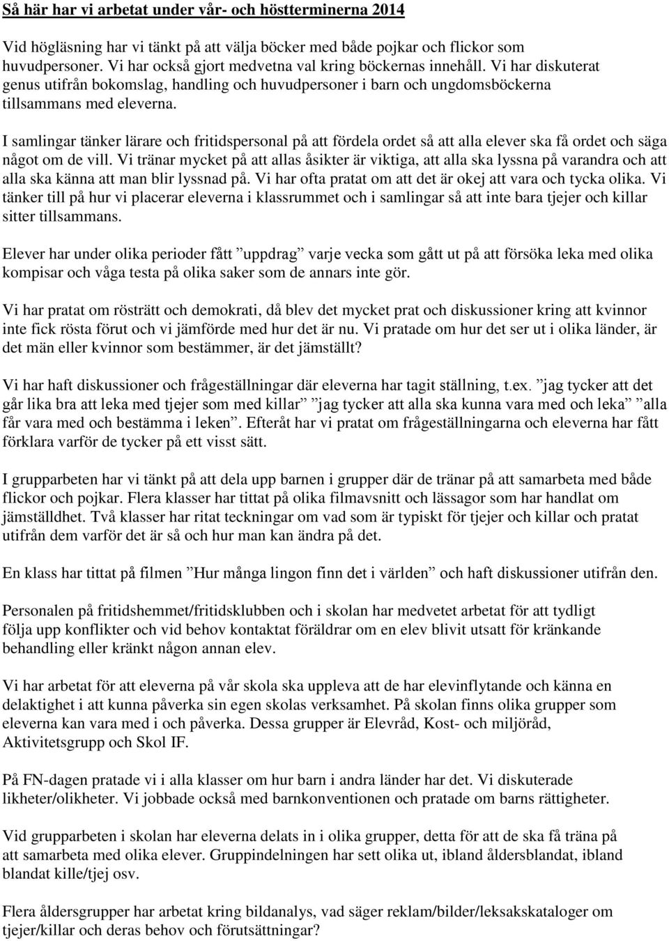 I samlingar tänker lärare och fritidspersonal på att fördela ordet så att alla elever ska få ordet och säga något om de vill.