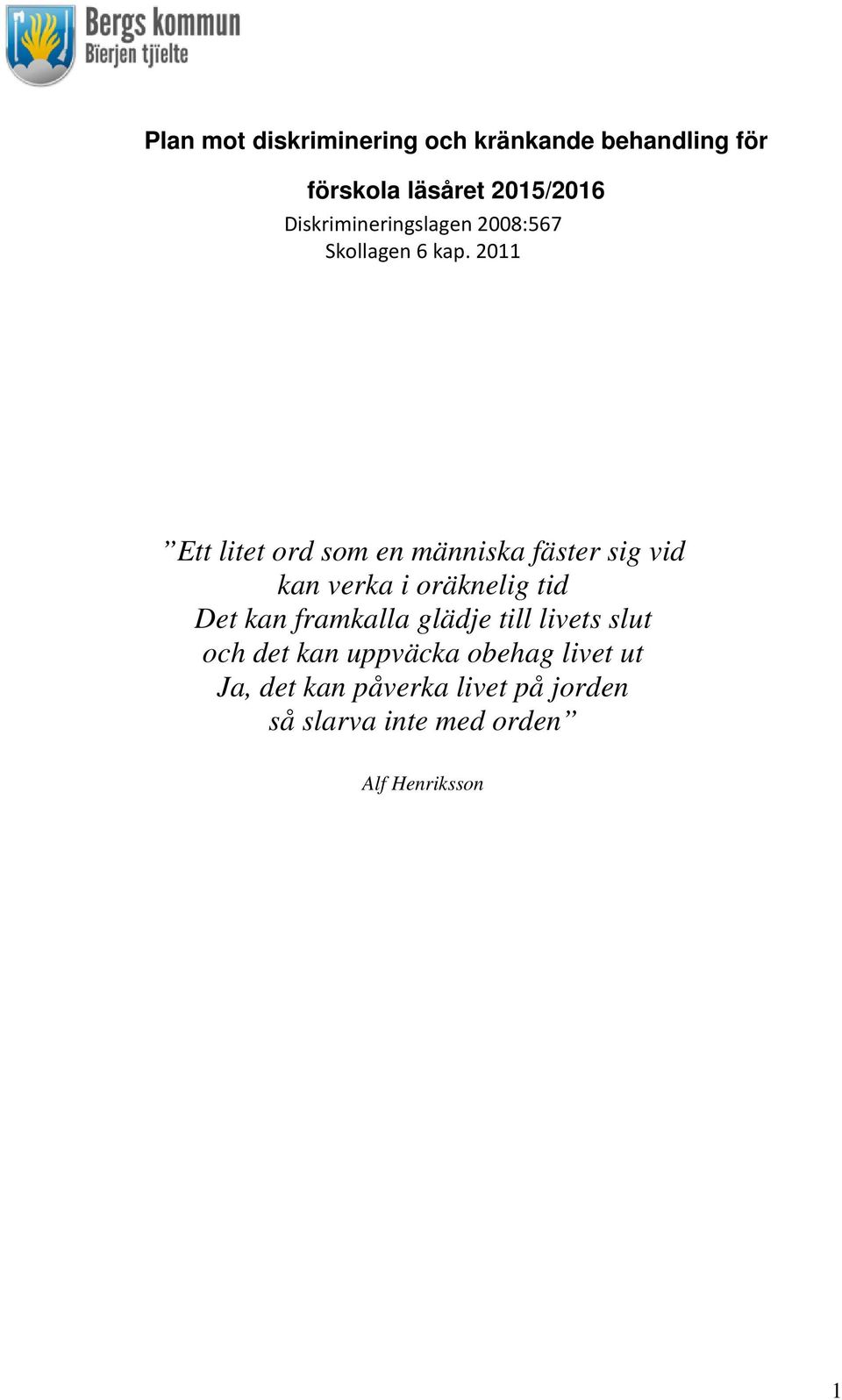 2011 Ett litet ord som en människa fäster sig vid kan verka i oräknelig tid Det kan