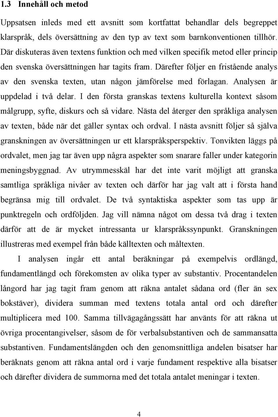 Därefter följer en fristående analys av den svenska texten, utan någon jämförelse med förlagan. Analysen är uppdelad i två delar.