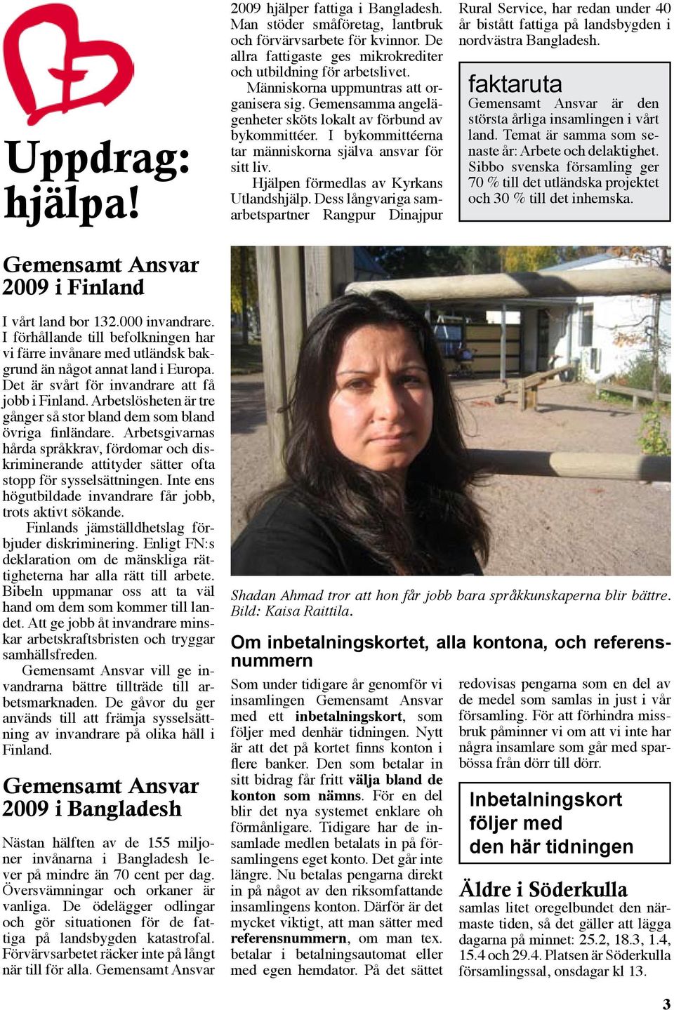 I bykommittéerna tar människorna själva ansvar för sitt liv. Hjälpen förmedlas av Kyrkans Utlandshjälp.