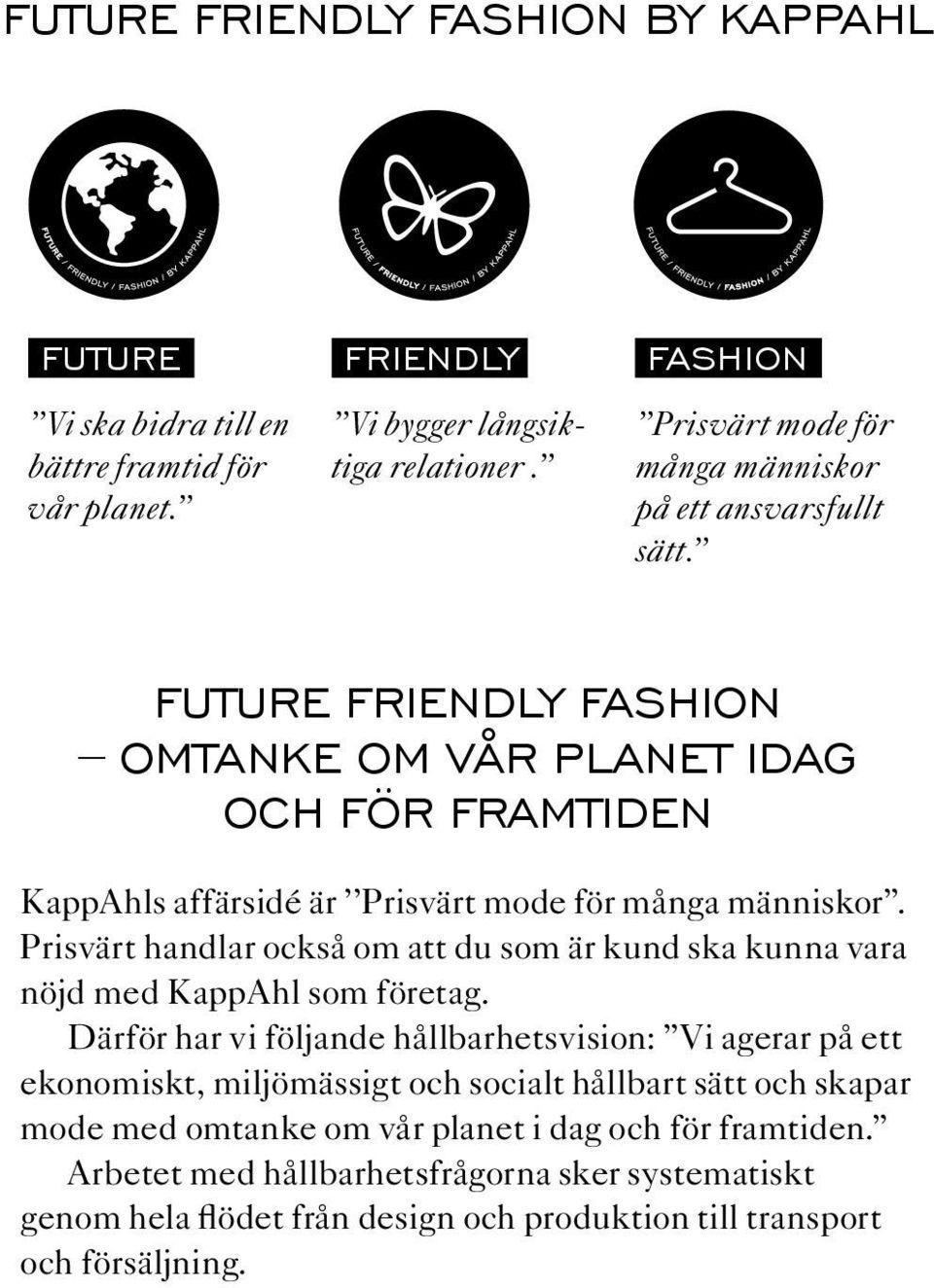 Future Friendly Fashion omtanke om vår planet idag och För framtiden KappAhls affärsidé är Prisvärt mode för många människor.