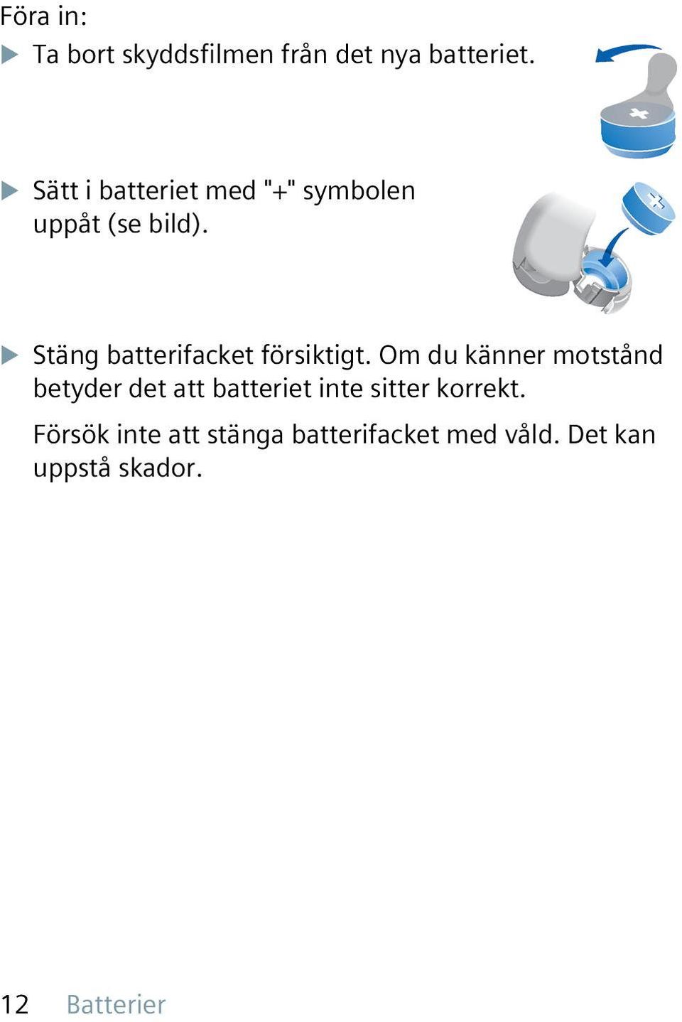 u Stäng batterifacket försiktigt.