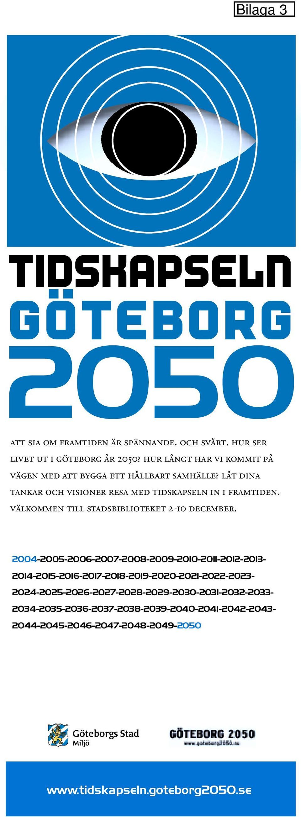 LÅT DINA TANKAR OCH VISIONER RESA MED TIDSKAPSELN IN I FRAMTIDEN. VÄLKOMMEN TILL STADSBIBLIOTEKET 2-10 DECEMBER.