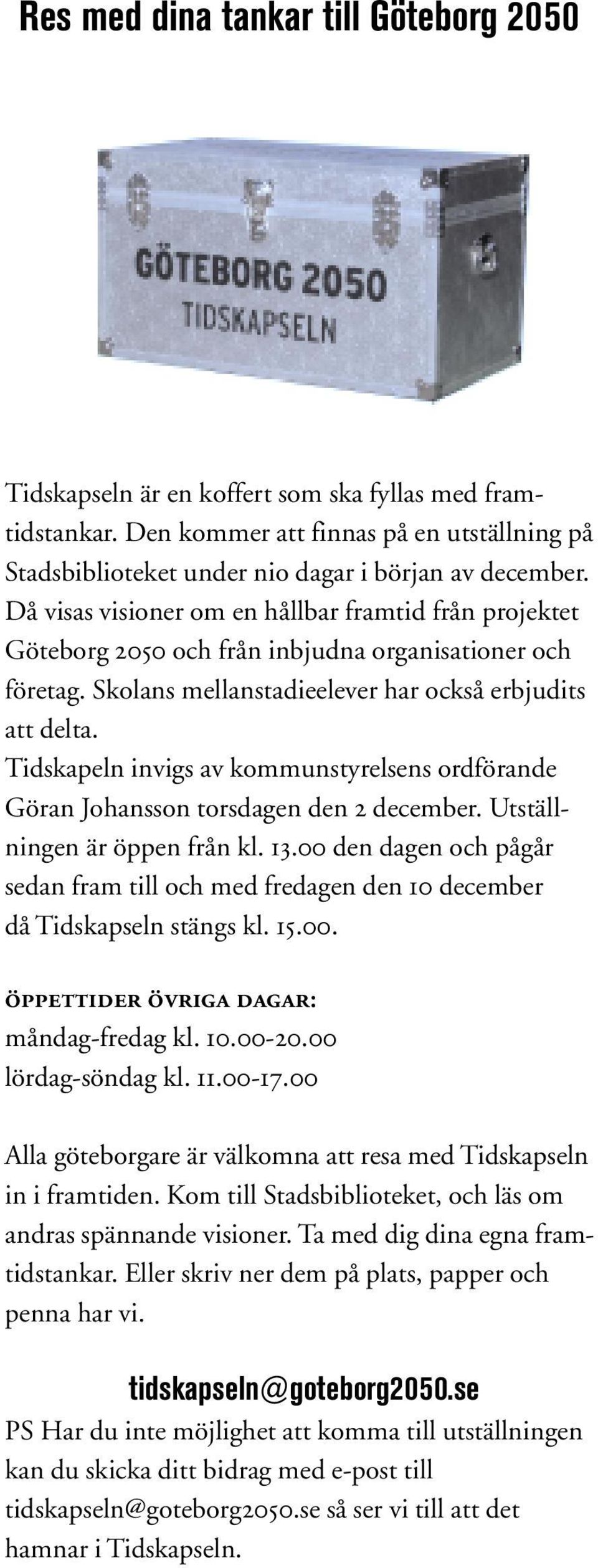 Tidskapeln invigs av kommunstyrelsens ordförande Göran Johansson torsdagen den 2 december. Utställningen är öppen från kl. 13.