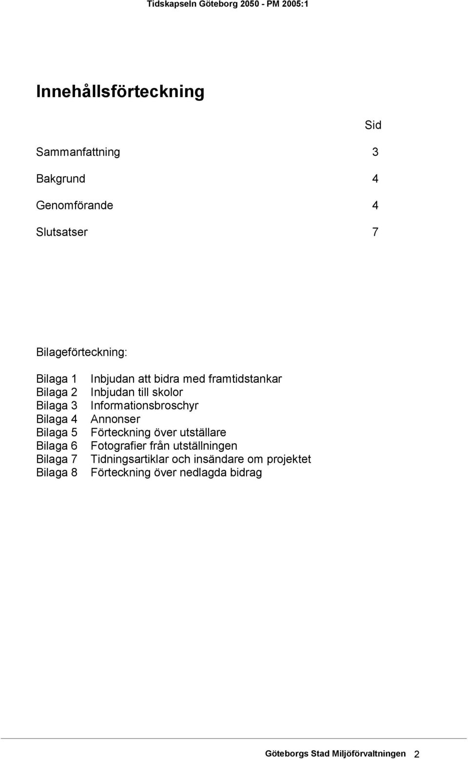 framtidstankar Inbjudan till skolor Informationsbroschyr Annonser Förteckning över utställare Fotografier från