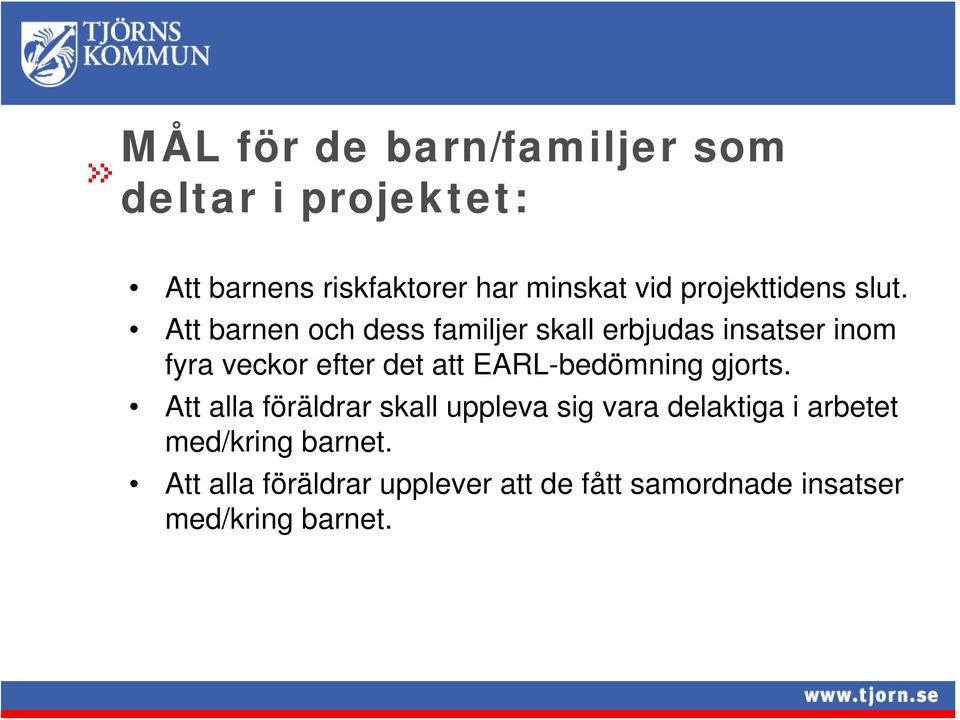 Att barnen och dess familjer skall erbjudas insatser inom fyra veckor efter det att