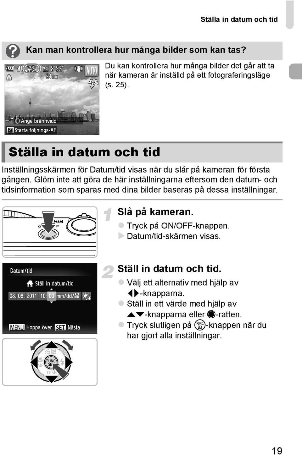 Ställa in datum och tid Inställningsskärmen för Datum/tid visas när du slår på kameran för första gången.