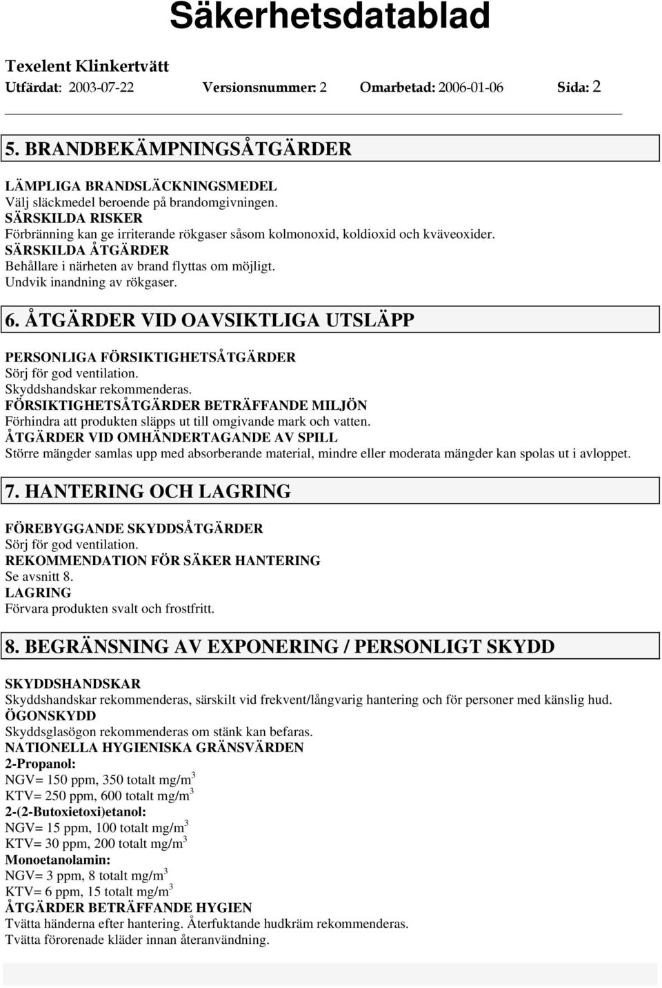 6. ÅTGÄRDER VID OAVSIKTLIGA UTSLÄPP PERSONLIGA FÖRSIKTIGHETSÅTGÄRDER Sörj för god ventilation. Skyddshandskar rekommenderas.