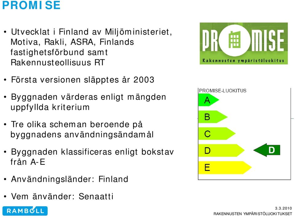 värderas enligt mängden uppfyllda kriterium Tre olika scheman beroende på byggnadens