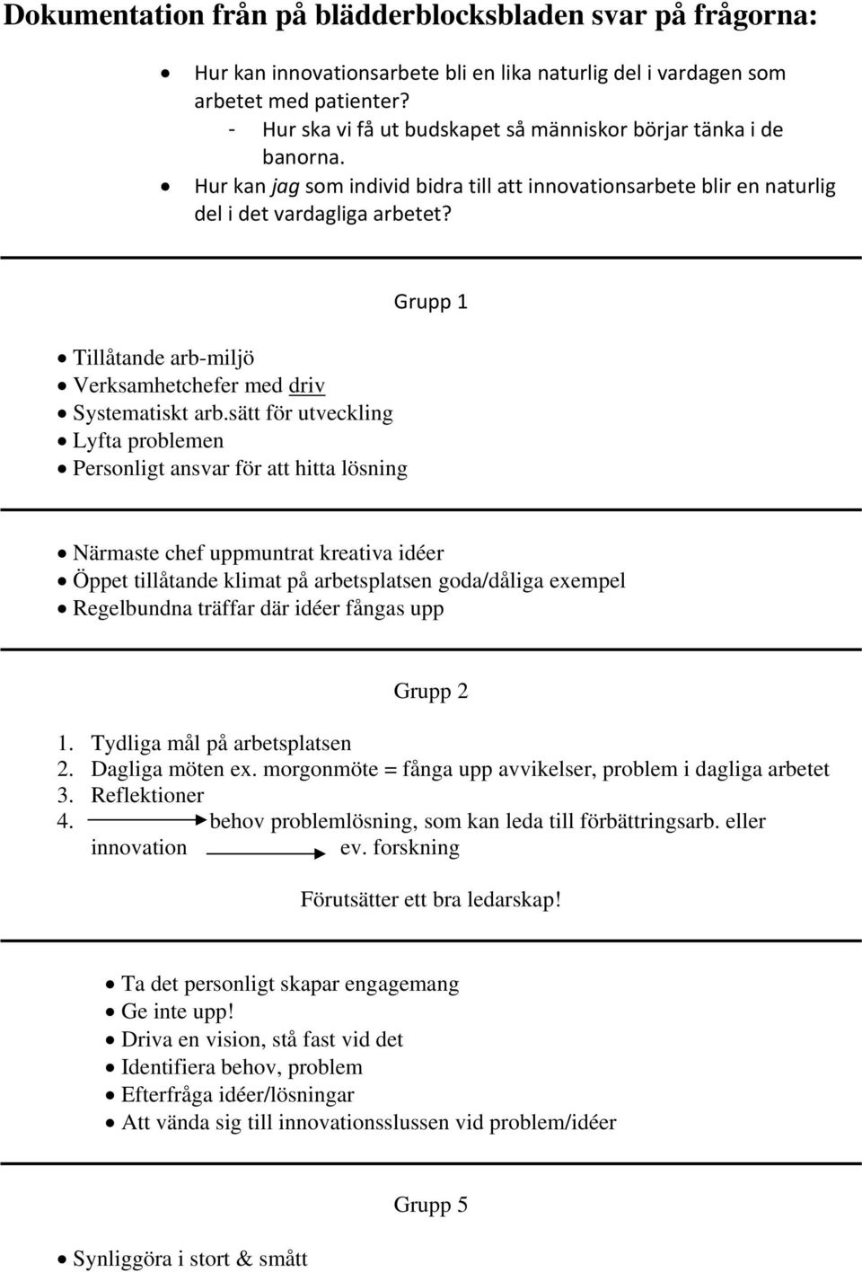 Tillåtande arb-miljö Verksamhetchefer med driv Systematiskt arb.