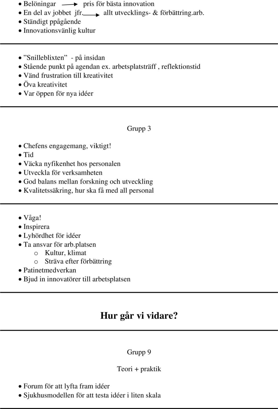 arbetsplatsträff, reflektionstid Vänd frustration till kreativitet Öva kreativitet Var öppen för nya idéer Grupp 3 Chefens engagemang, viktigt!