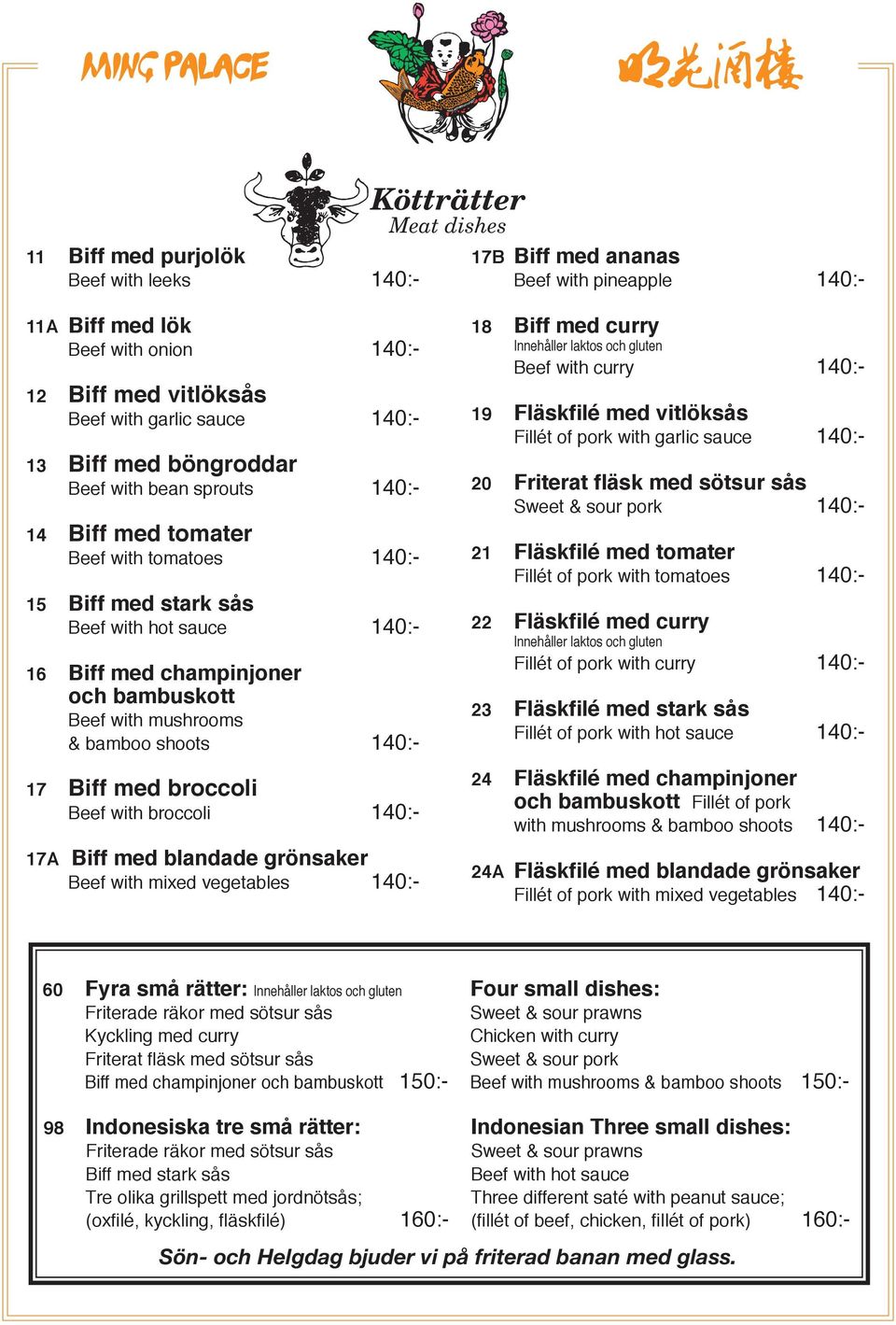 with mushrooms & bamboo shoots 140:- 17 Biff med broccoli Beef with broccoli 140:- 17A Biff med blandade grönsaker Beef with mixed vegetables 140:- 18 Biff med curry Beef with curry 140:- 19