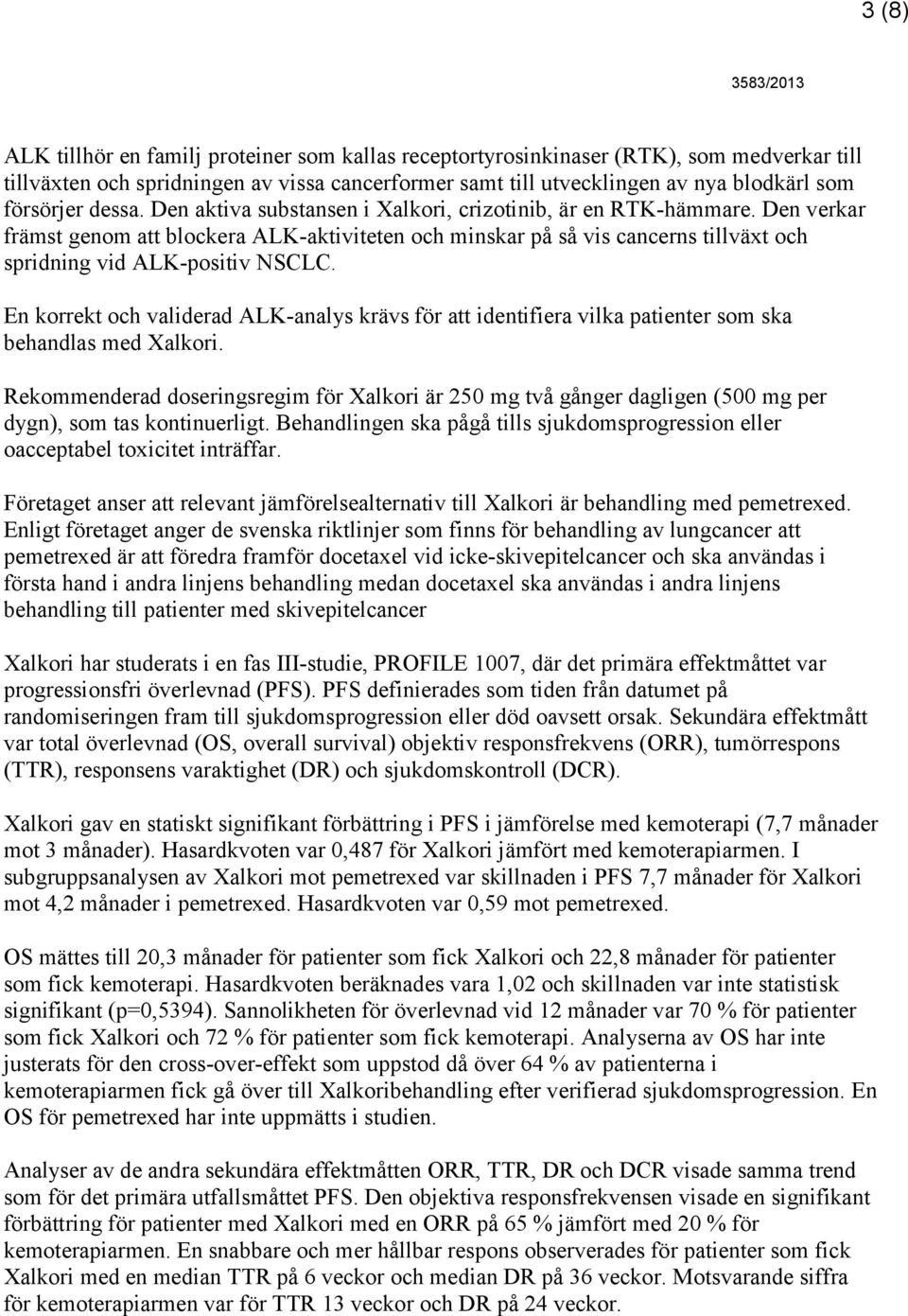 En korrekt och validerad ALK-analys krävs för att identifiera vilka patienter som ska behandlas med Xalkori.