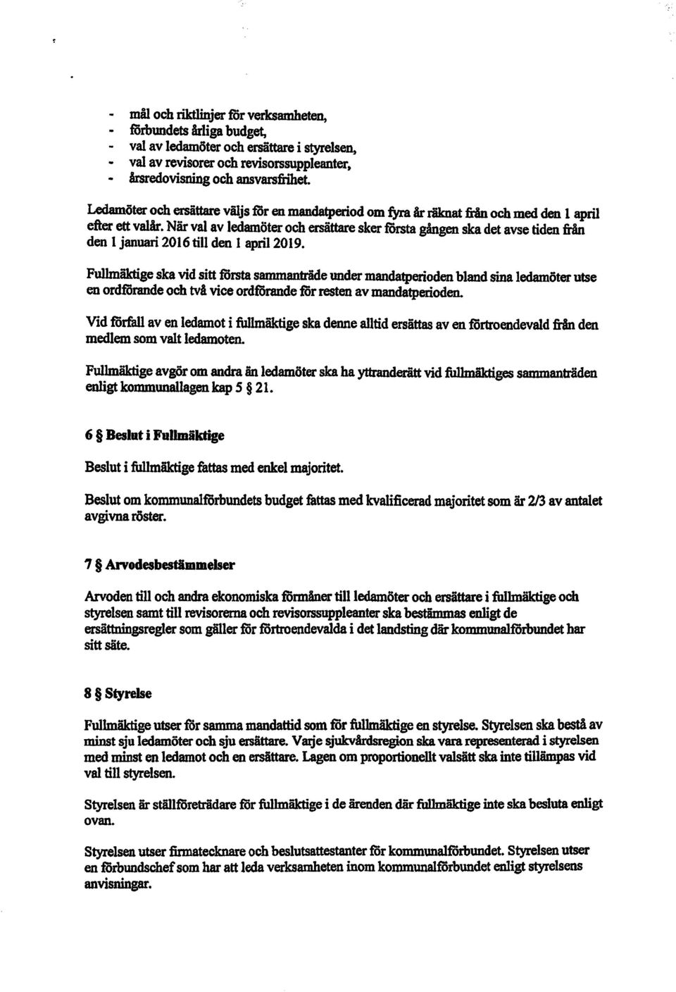 När val av ledamöter och ersättare sker första gången ska det avse tiden från den 1 januari 2016 till den 1 april 2019.