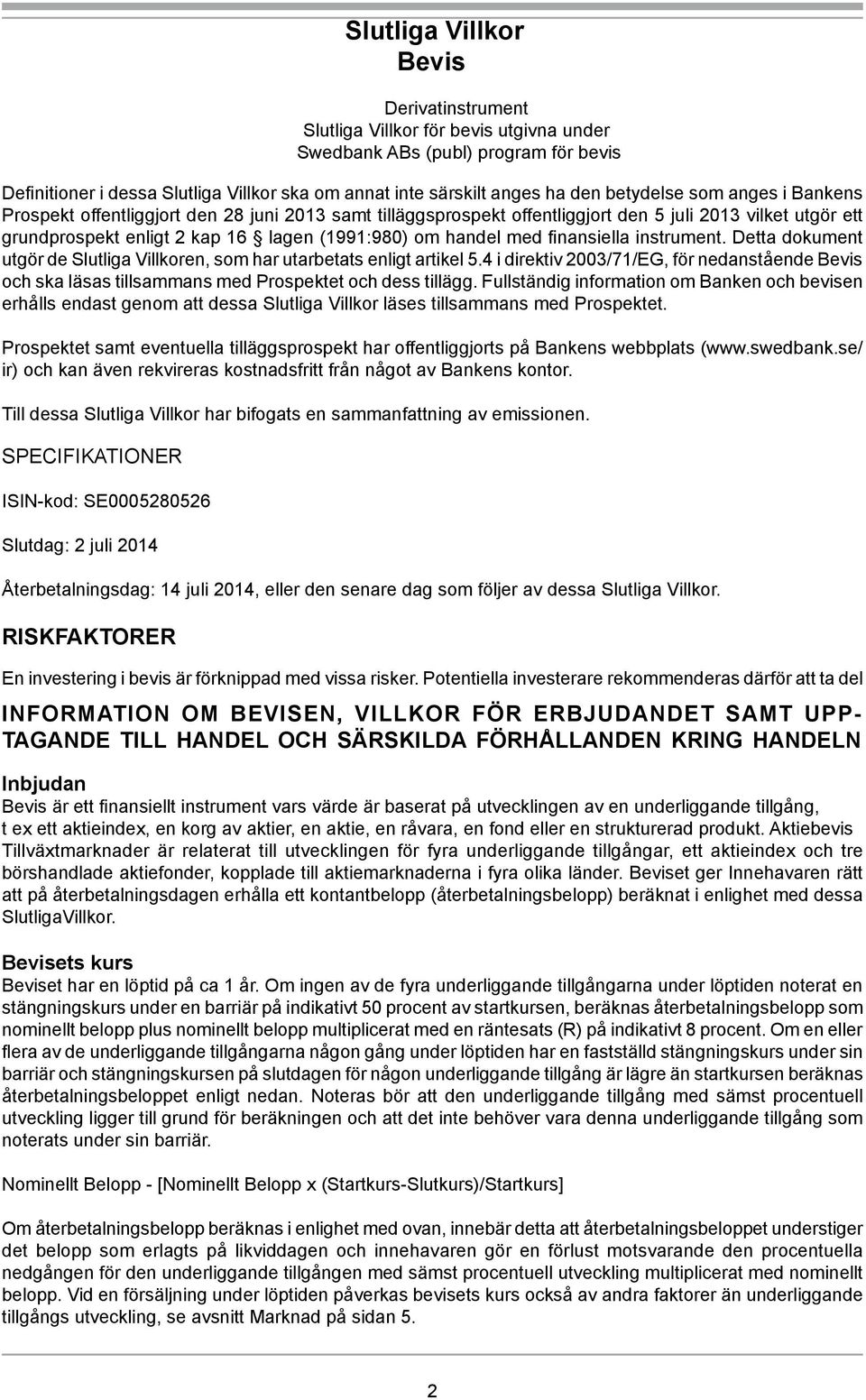 med finansiella instrument. Detta dokument utgör de Slutliga Villkoren, som har utarbetats enligt artikel 5.